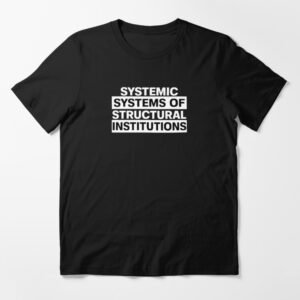 Systemic Systems of Structural Institutions Essential T-Shirt