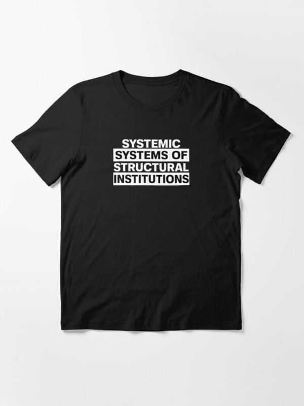 Systemic Systems of Structural Institutions Essential T-Shirt